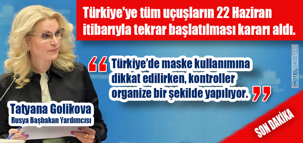 Son dakika haberine göre; Rusya, Türkiye'ye tüm uçuşların 22 Haziran itibarıyla tekrar başlatılması kararı aldı.