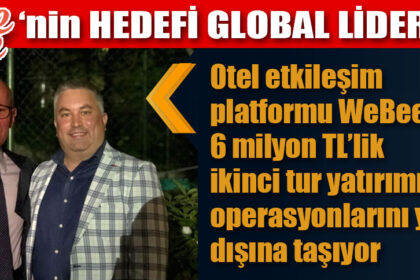 WeBee’NİN HEDEFİ GLOBAL LİDERLİK
