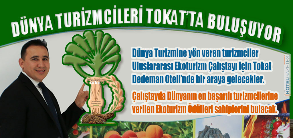 DÜNYA TURİZMCİLERİ TOKAT’TA BULUŞUYOR