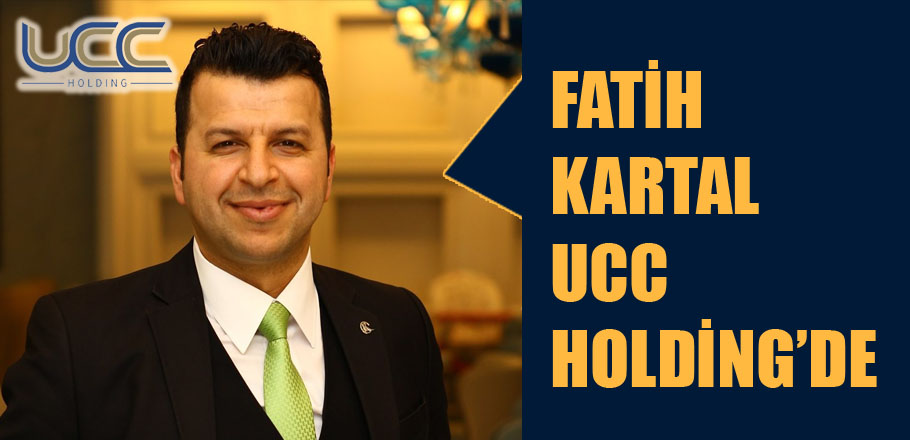 FATİH KARTAL UCC HOLDİNG’DE