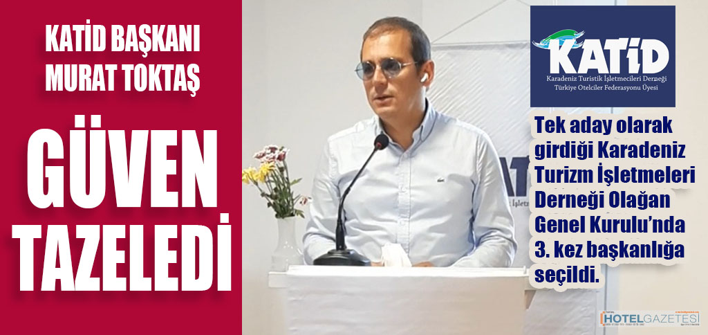 KATİD BAŞKANI MURAT TOKTAŞ GÜVEN TAZELEDİ