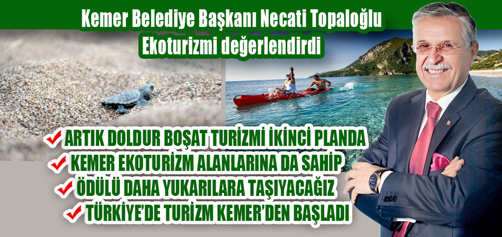 Kemer Belediye Başkanı Necati Topaloğlu Ekoturizmi değerlendirdi