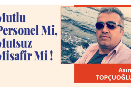 Mutlu Personel Mi, Mutsuz Misafir Mi!