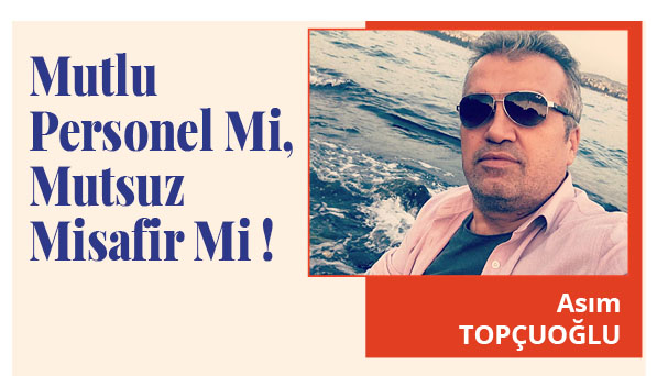 Mutlu Personel Mi, Mutsuz Misafir Mi!
