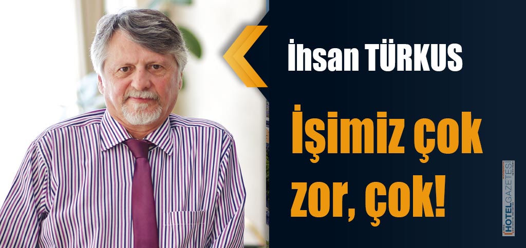İşimiz çok zor, çok!