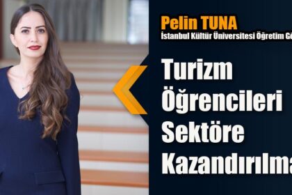 Turizm Öğrencileri Sektöre Kazandırılmalı