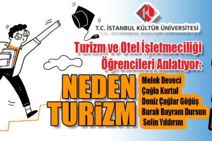 İstanbul Kültür Üniversitesi Turizm ve Otel İşletmeciliği Öğrencileri Anlatıyor: NEDEN TURİZM?