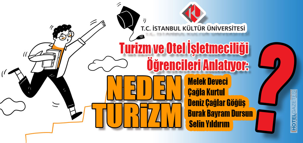 İstanbul Kültür Üniversitesi Turizm ve Otel İşletmeciliği Öğrencileri Anlatıyor: NEDEN TURİZM?