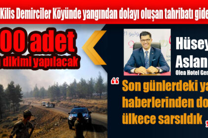 Olea Hotel Kilis Demirciler Köyünde yangından dolayı oluşan tahribatı gidermek için 1000 adet fidan dikeck