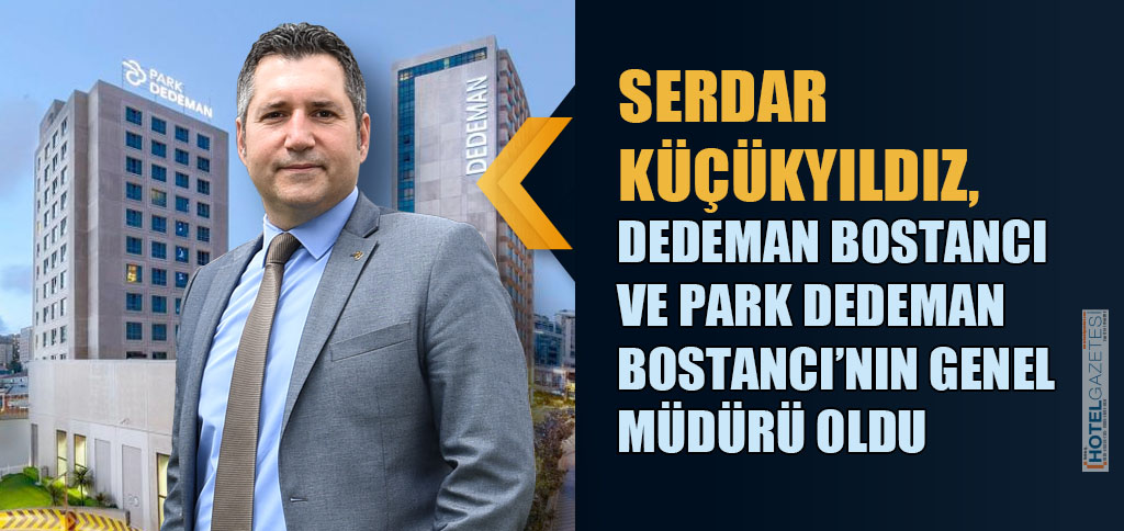 SERDAR KÜÇÜKYILDIZ, DEDEMAN BOSTANCI VE PARK DEDEMAN BOSTANCI’NIN GENEL MÜDÜRÜ OLDU