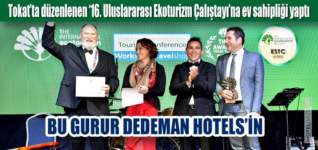 Tokat’ta düzenlenen ‘16. Uluslararası Ekoturizm Çalıştayı’na ev sahipliği yaptı BU GURUR DEDEMAN HOTELS’İN