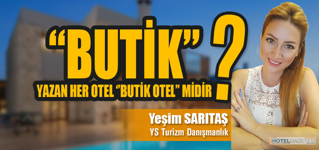 ‘’BUTİK’’ YAZAN HER OTEL “BUTİK OTEL” MİDİR?
