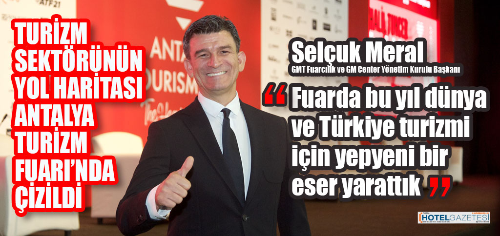 TURİZM SEKTÖRÜNÜN YOL HARİTASI ANTALYA TURİZM FUARI’NDA ÇİZİLDİ