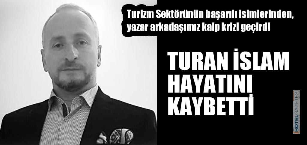 TURAN İSLAM HAYATINI KAYBETTİ