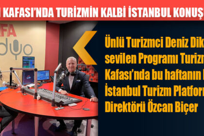 TURİZM KAFASI’NDA TURİZMİN KALBİ İSTANBUL KONUŞULACAK