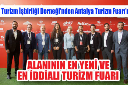 Turizm İşbirliği Derneği’nden Antalya Turizm Fuarı’na övgü