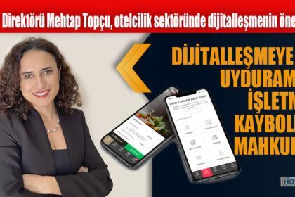 WeBee Direktörü Mehtap Topçu, otelcilik sektöründe dijitalleşmenin önemini anlattı