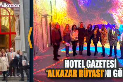HOTEL GAZETESİ ‘ALKAZAR RÜYASI’NI GÖRDÜ