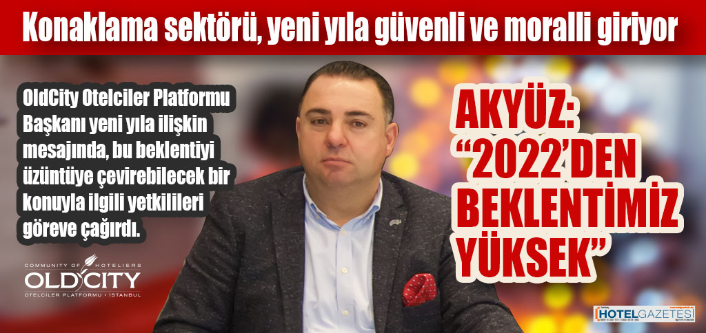 Konaklama sektörü, yeni yıla güvenli ve moralli giriyor AKYÜZ: “2022’DEN BEKLENTİMİZ YÜKSEK”