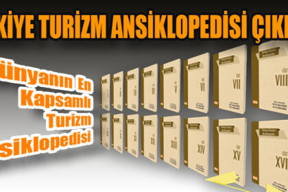 TÜRKİYE TURİZM ANSİKLOPEDİSİ ÇIKIYOR