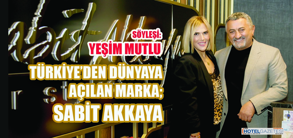 TÜRKİYE’DEN DÜNYAYA AÇILAN MARKA; SABİT AKKAYA