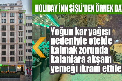 HOLİDAY İNN ŞİŞLİ'DEN ÖRNEK DAVRANIŞ