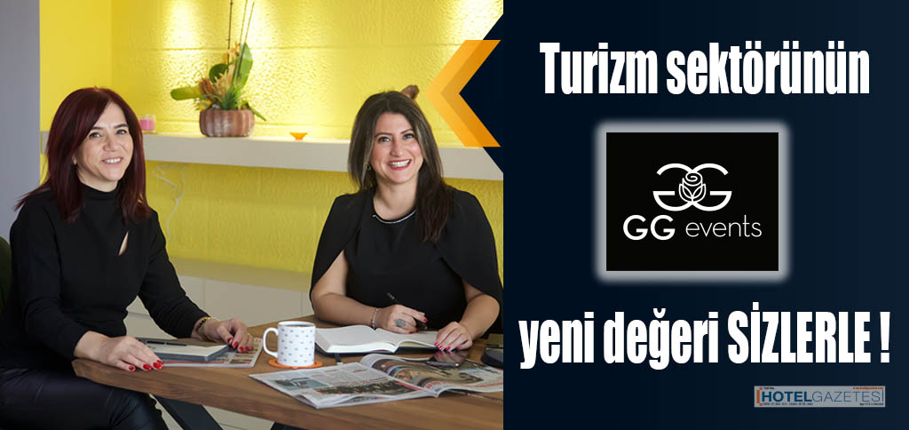 Turizm sektörünün yeni değeri GG EVENTS SİZLERLE !