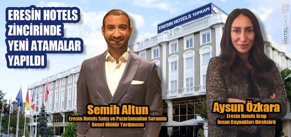 ERESİN HOTELS ZİNCİRİNDE YENİ ATAMALAR YAPILDI
