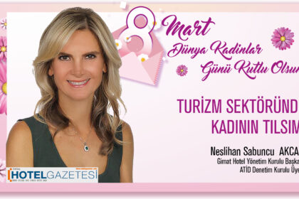 Neslihan Sabuncu AKCAN / Gimat Hotel Yönetim Kurulu Başkanı / ATİD Denetim Kurulu Üyesi