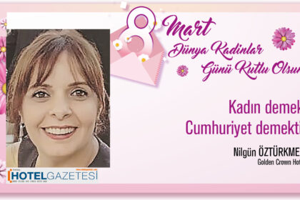 Kadın demek, Cumhuriyet demektir. Nilgün ÖZTÜRKMEN / Golden Crown Hotel