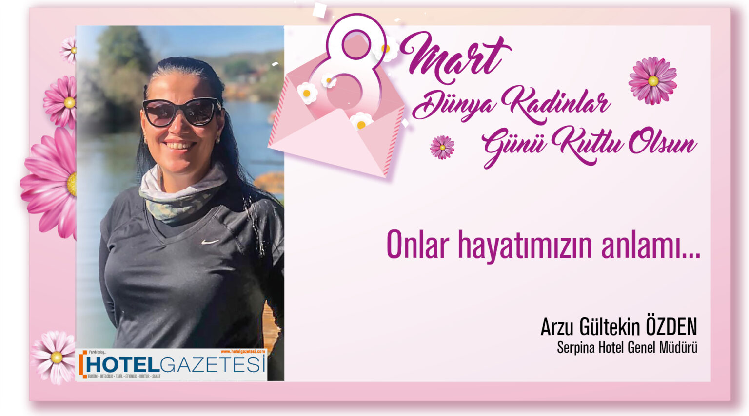 Onlar hayatımızın anlamı... Arzu Özden / Serpina Hotel Genel Müdürü