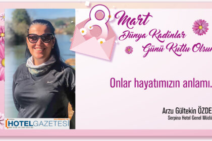 Onlar hayatımızın anlamı... Arzu Özden / Serpina Hotel Genel Müdürü