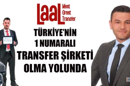 LAAL TÜrkiyenin 1 Numaralı Transfer Şirketi olma yolunda