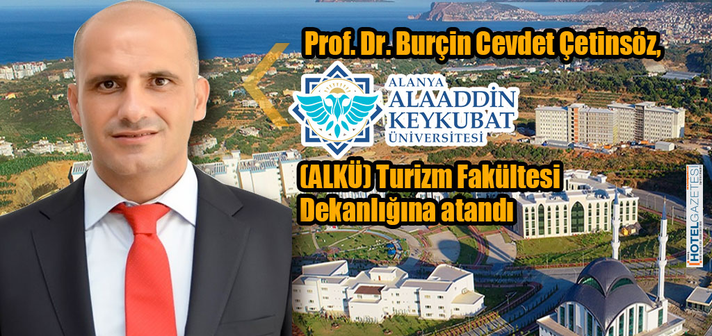 Prof. Dr. Burçin Cevdet Çetinsöz, Alanya Alaaddin Keykubat Üniversitesi (ALKÜ) Turizm Fakültesi Dekanlığına atandı