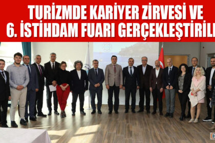 TURİZMDE KARİYER ZİRVESİ VE 6. İSTİHDAM FUARI GERÇEKLEŞTİRİLDİ