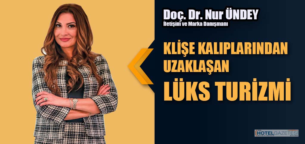 KLİŞE KALIPLARINDAN UZAKLAŞAN LÜKS TURİZMİ
