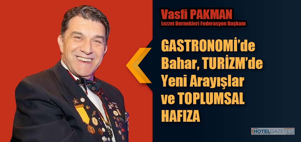 GASTRONOMİ’de Bahar, TURİZM’de Yeni Arayışlar ve TOPLUMSAL HAFIZA
