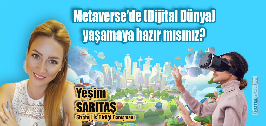 Metaverse'de (Dijital Dünya) yaşamaya hazır mısınız?