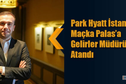 Park Hyatt İstanbul Maçka Palas’a Gelirler Müdürü Atandı
