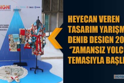 HEYECAN VEREN TASARIM YARIŞMASI DENIB DESIGN 2022 ‘’ZAMANSIZ YOLCULUK’’ TEMASIYLA BAŞLIYOR…