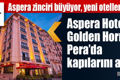 Aspera Hotel Golden HornPera’da kapılarını açtı
