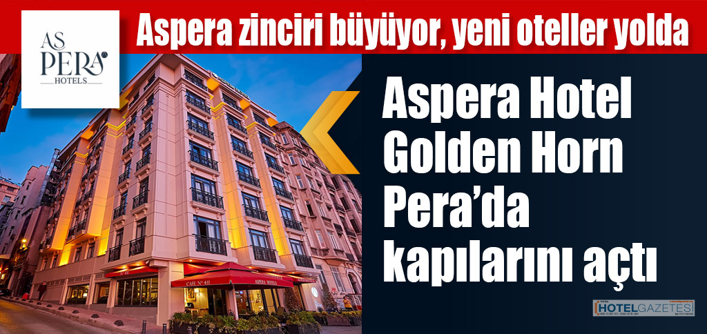 Aspera Hotel Golden HornPera’da kapılarını açtı