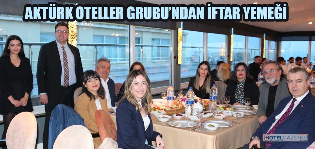 AKTÜRK OTELLER GRUBU’NDAN İFTAR YEMEĞİ
