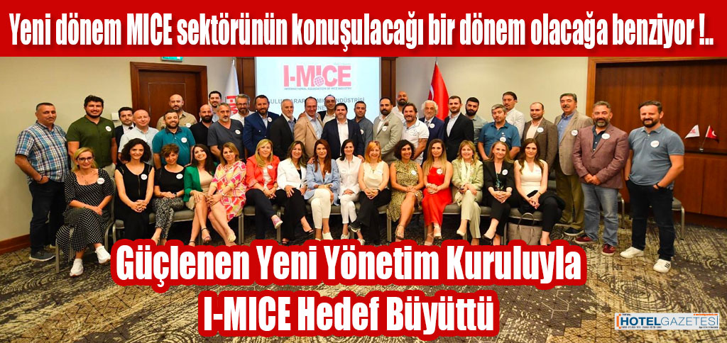 Güçlenen Yeni Yönetim Kuruluyla I-MICE Hedef Büyüttü