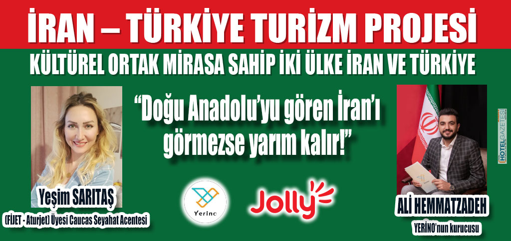 İRAN – TÜRKİYE TURİZM PROJESİ KÜLTÜREL ORTAK MİRASA SAHİP İKİ ÜLKE İRAN VE TÜRKİYE