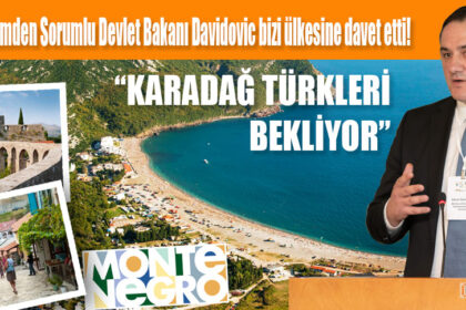 Karadağ Turizmden Sorumlu Devlet Bakanı Davidovic bizi ülkesine davet etti!
