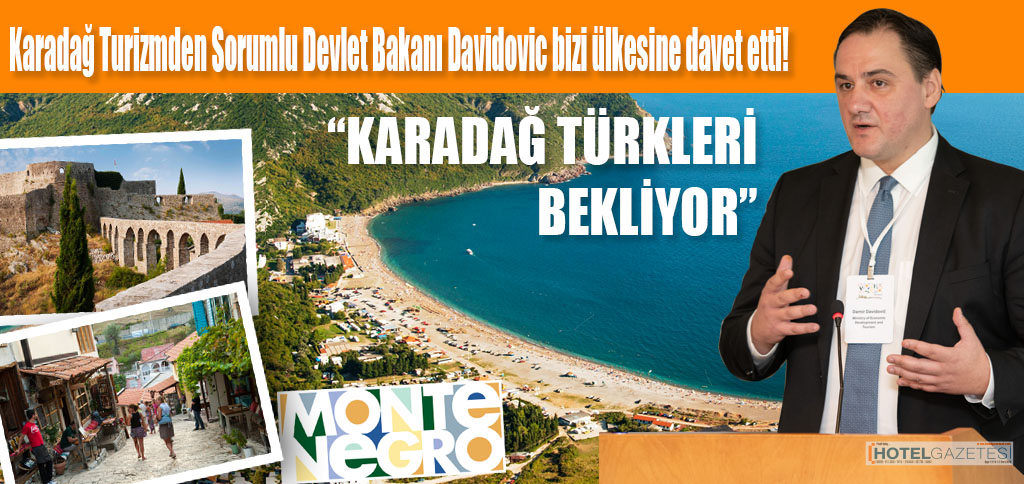 Karadağ Turizmden Sorumlu Devlet Bakanı Davidovic bizi ülkesine davet etti!