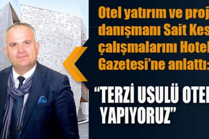 “TERZİ USULÜ OTELLER YAPIYORUZ”