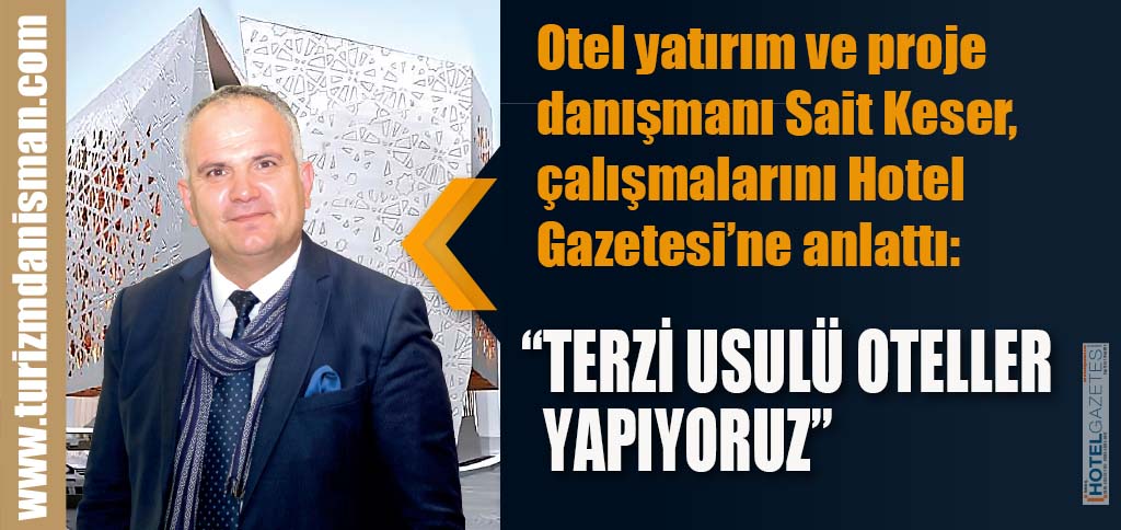 “TERZİ USULÜ OTELLER YAPIYORUZ”