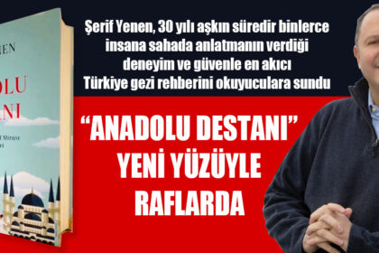“ANADOLU DESTANI” YENİ YÜZÜYLE RAFLARDA